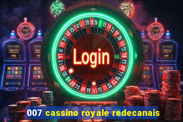 007 cassino royale redecanais